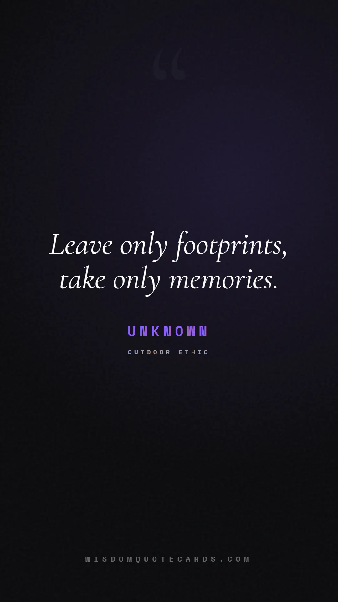 Quote by Unknown about outdoors, wild, camping: Leave only footprints, take only memories....