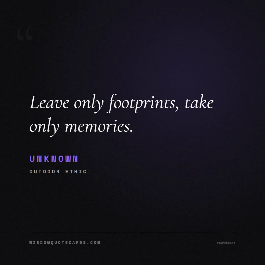 Quote by Unknown about outdoors, wild, camping: Leave only footprints, take only memories....