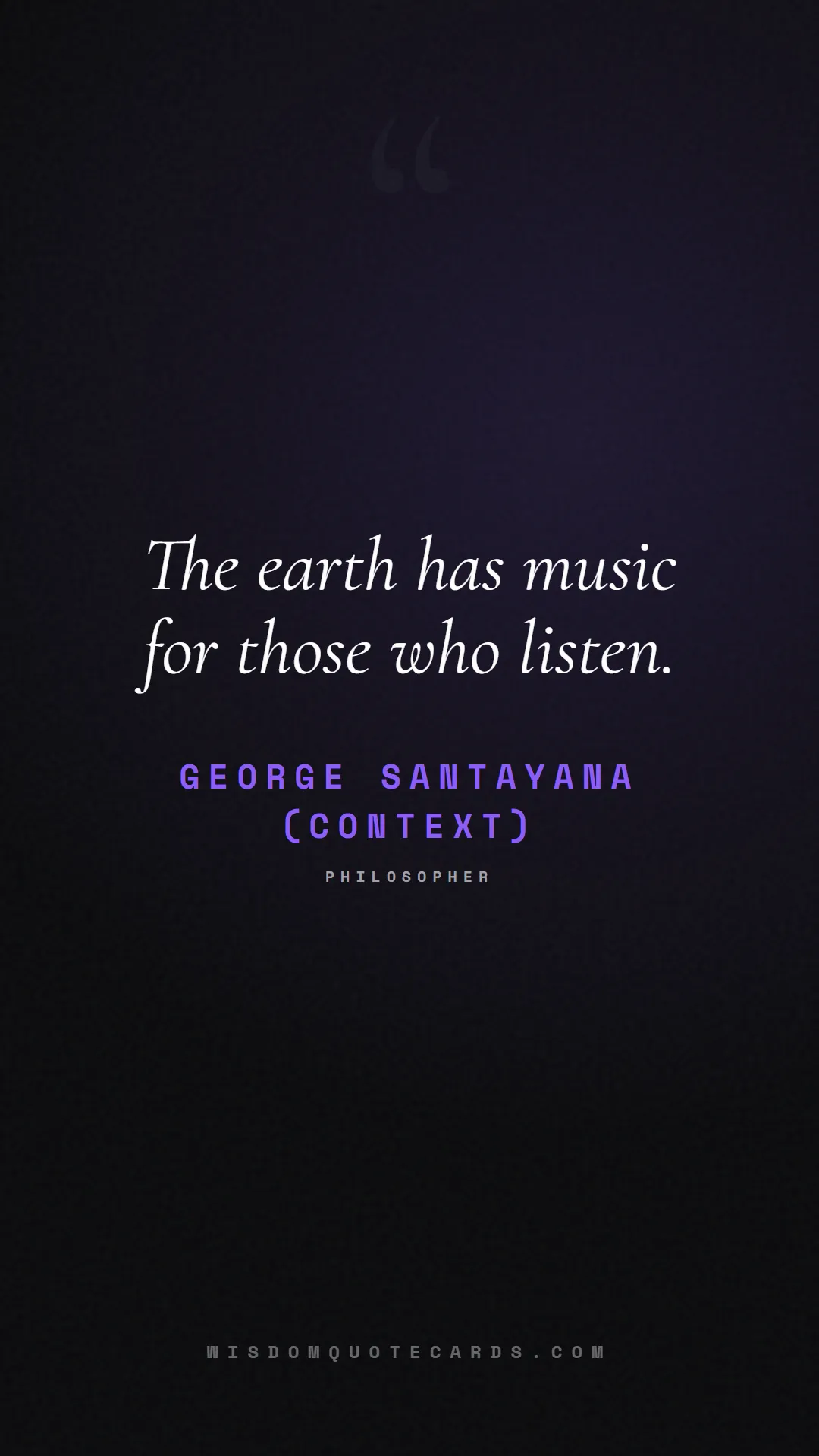 Quote by George Santayana (Context) about outdoors, wild, camping: The earth has music for those who listen....