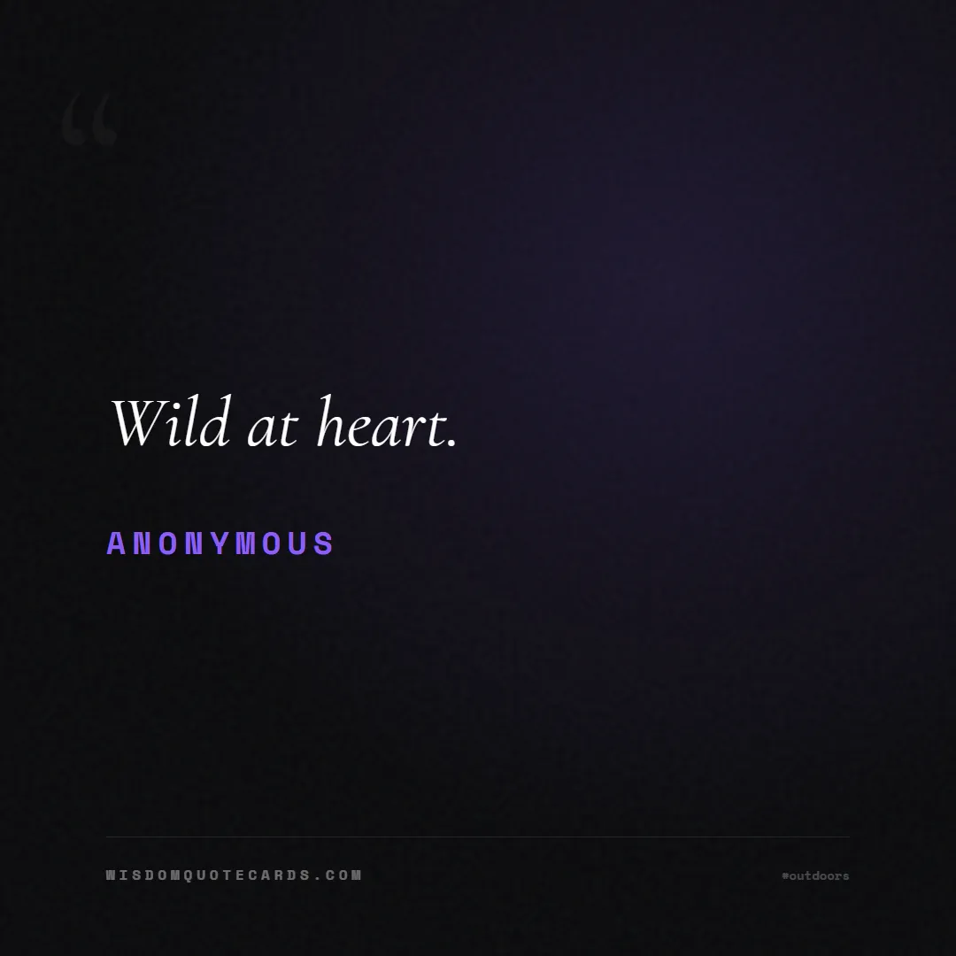 Quote by Anonymous about outdoors, wild, camping: Wild at heart....