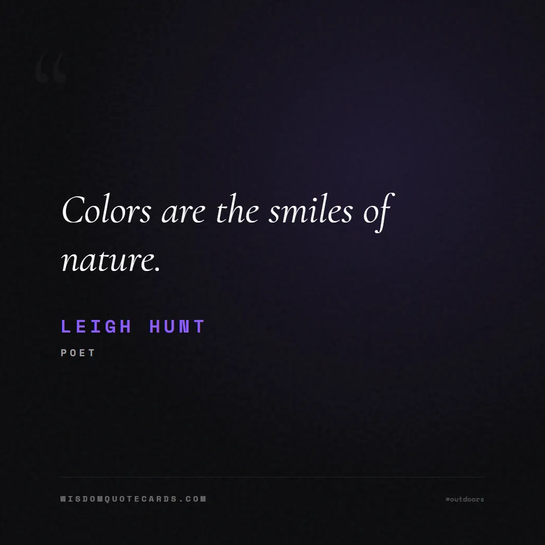 Quote by Leigh Hunt about outdoors, wild, camping: Colors are the smiles of nature....