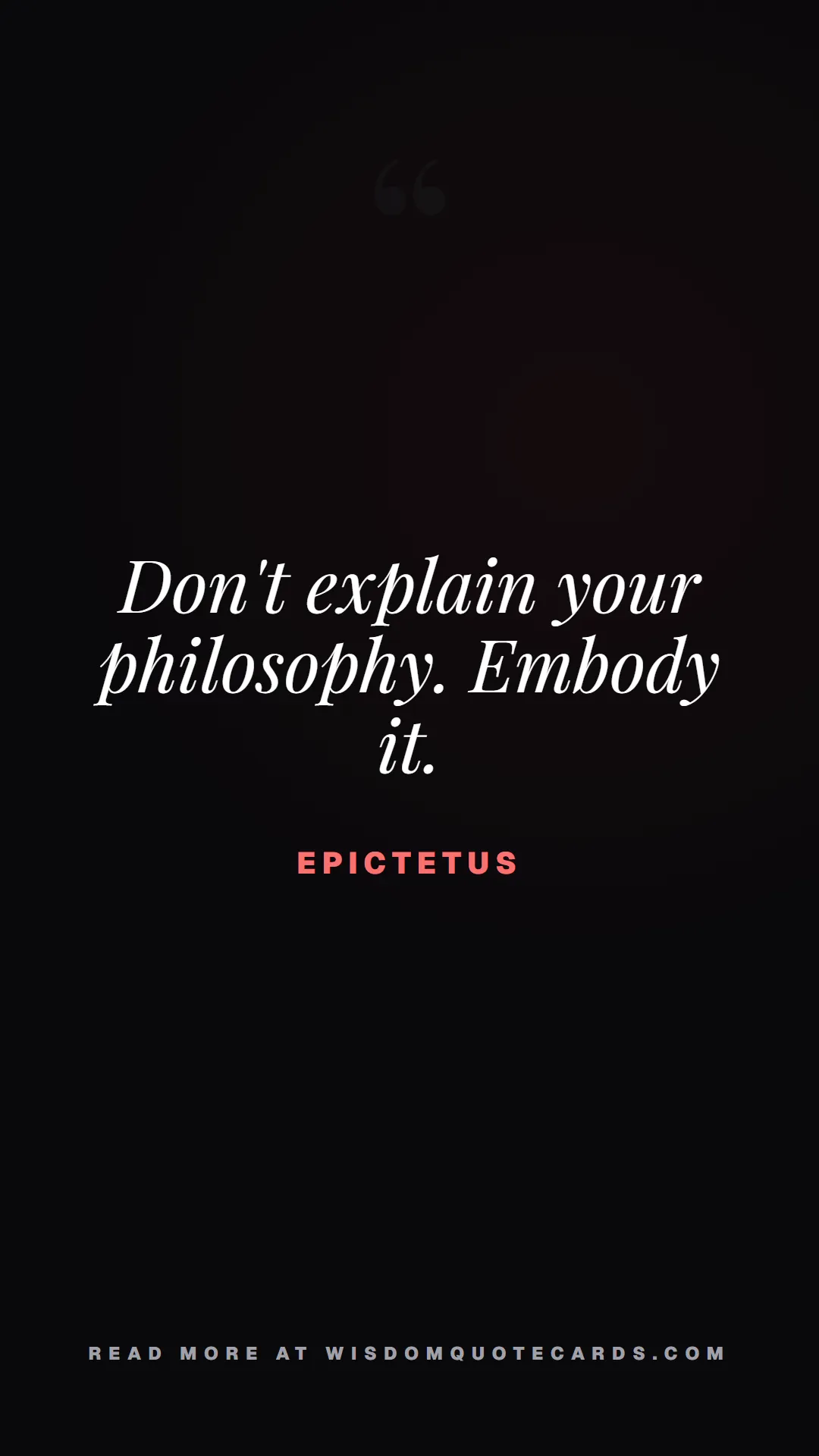Quote by Epictetus about monday blues, workplace stress, stoicism: Don't explain your philosophy. Embody it....