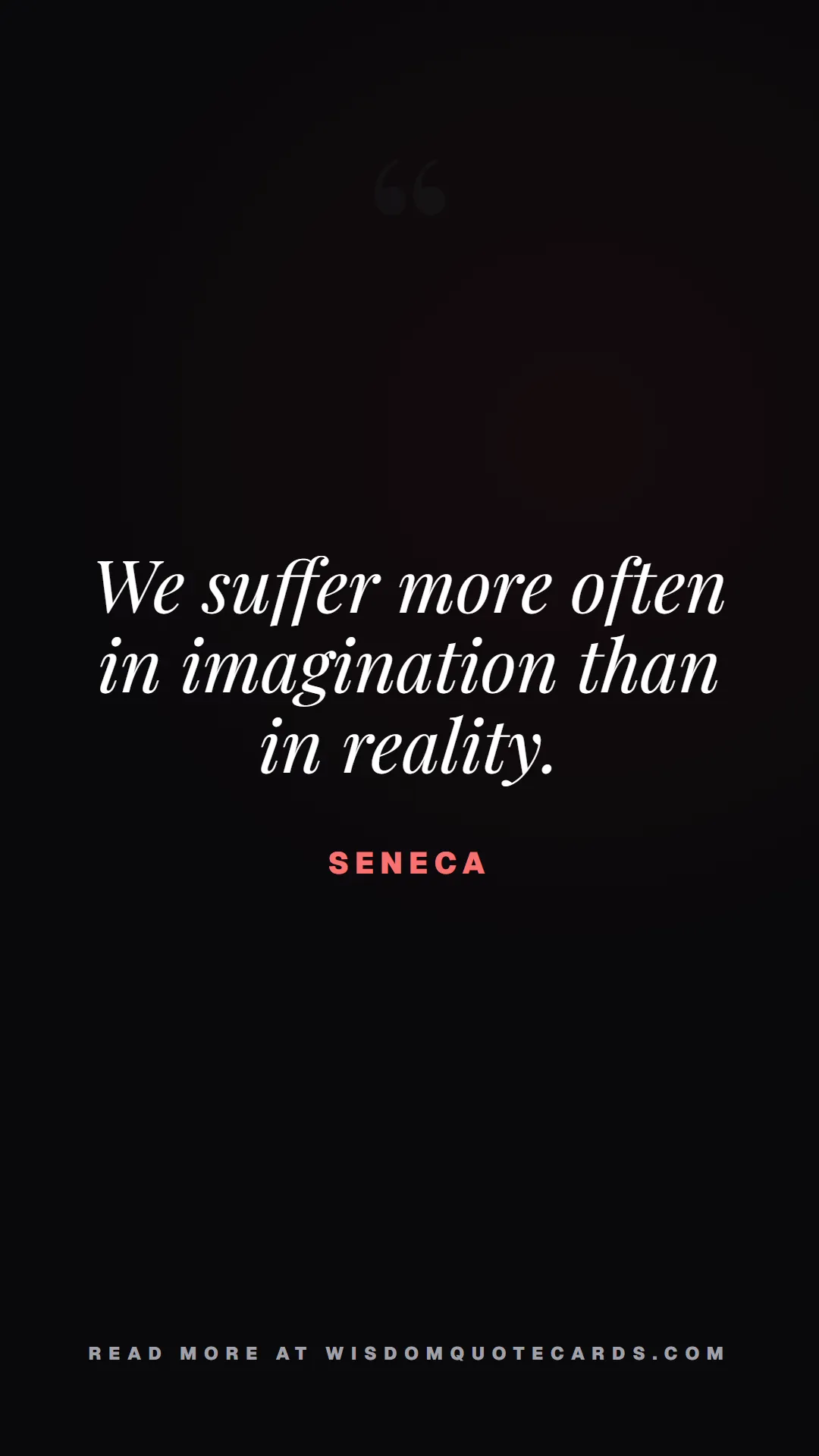 Quote by Seneca about monday blues, workplace stress, stoicism: We suffer more often in imagination than in realit...