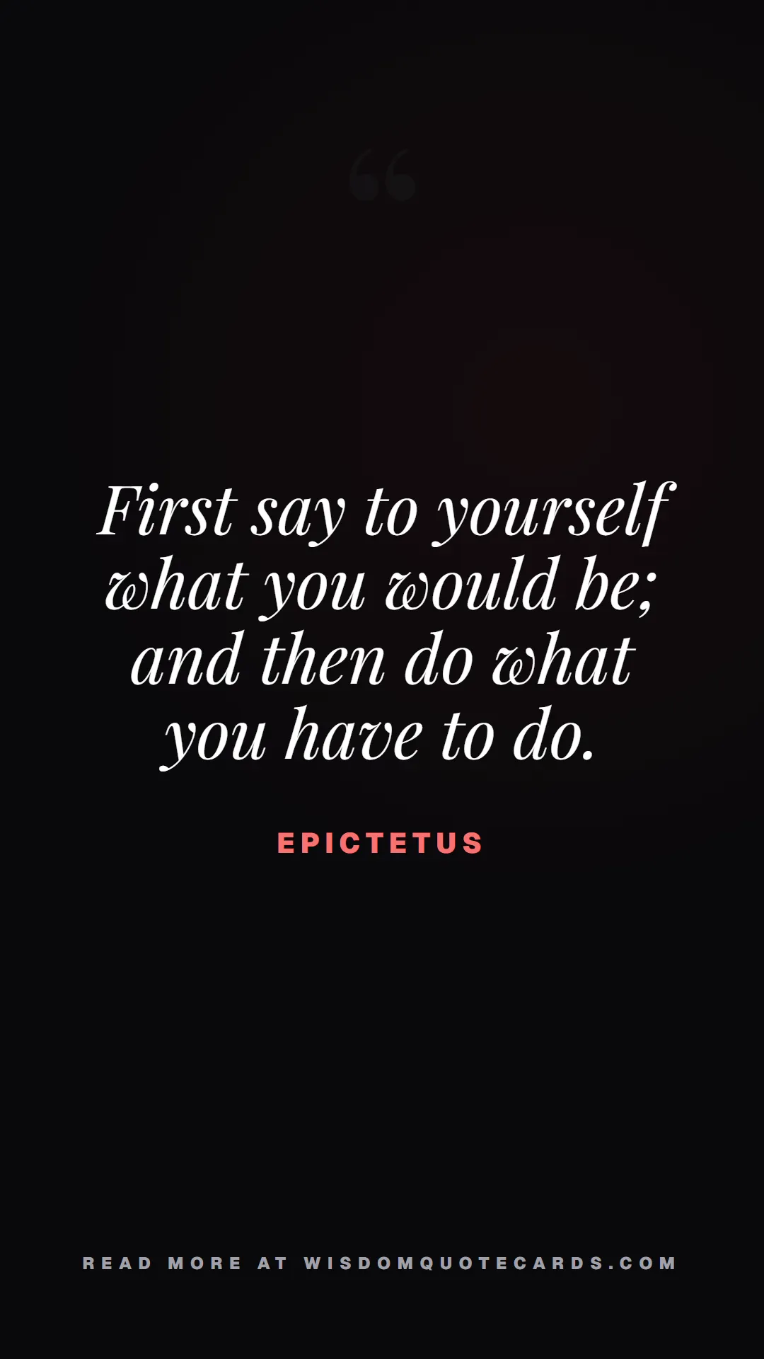 Quote by Epictetus about monday blues, workplace stress, stoicism: First say to yourself what you would be; and then ...