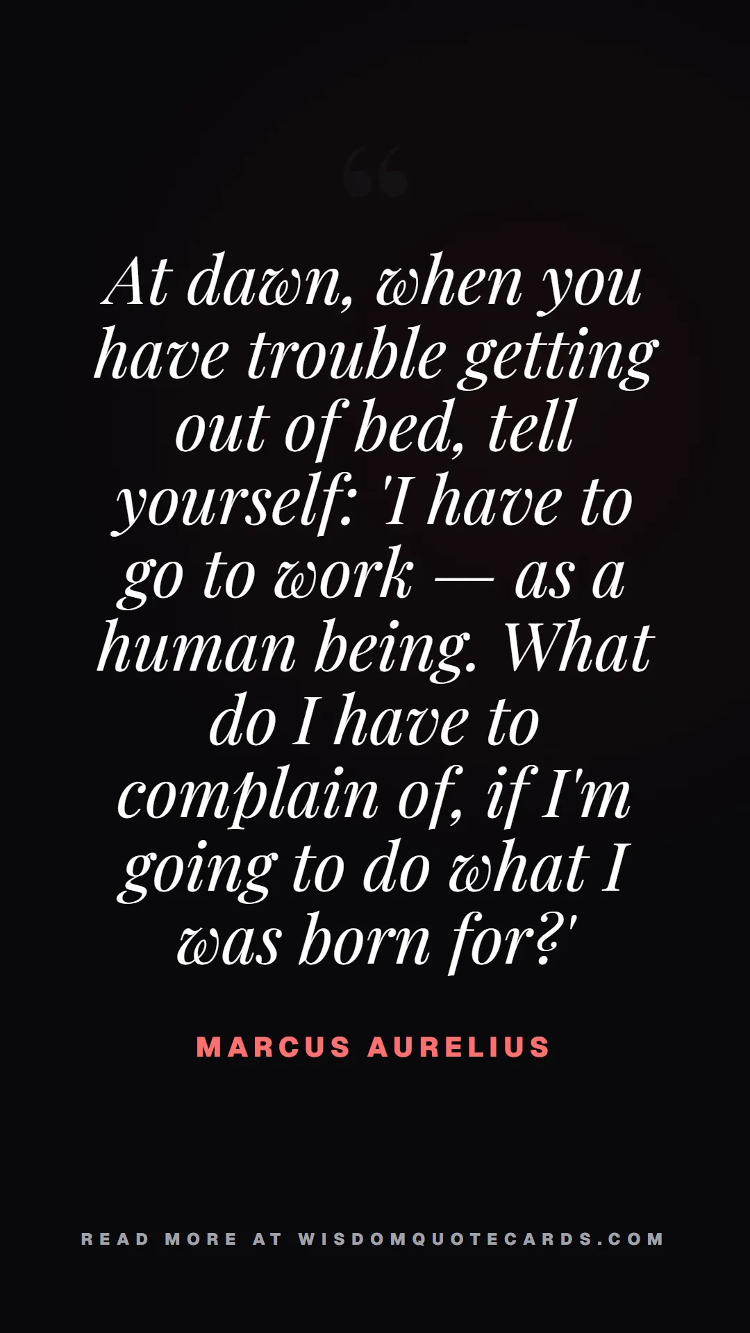 Quote by Marcus Aurelius about monday blues, workplace stress, stoicism: At dawn, when you have trouble getting out of bed,...