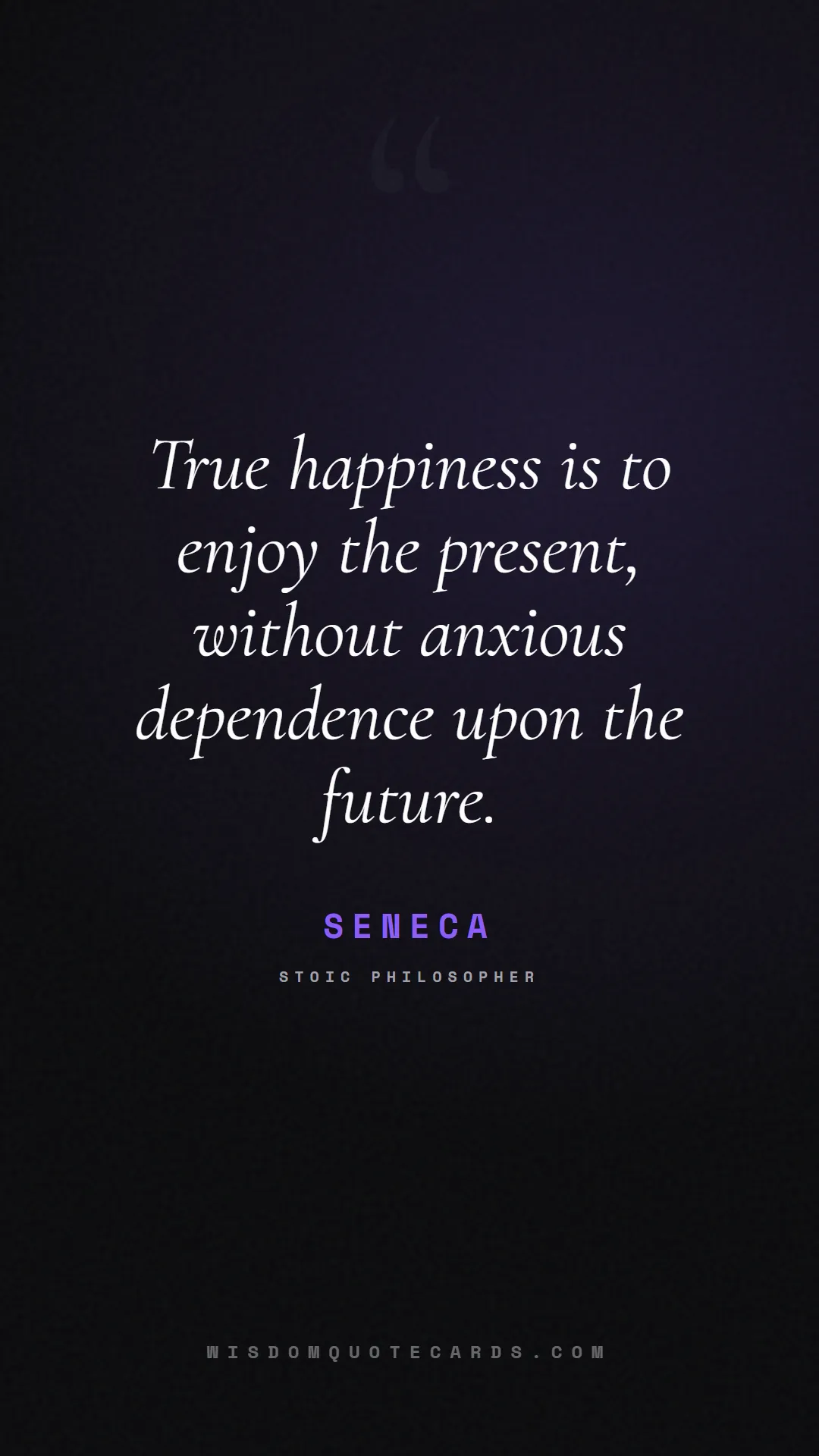 Quote by Seneca about social media, anxiety, digital detox: True happiness is to enjoy the present, without an...