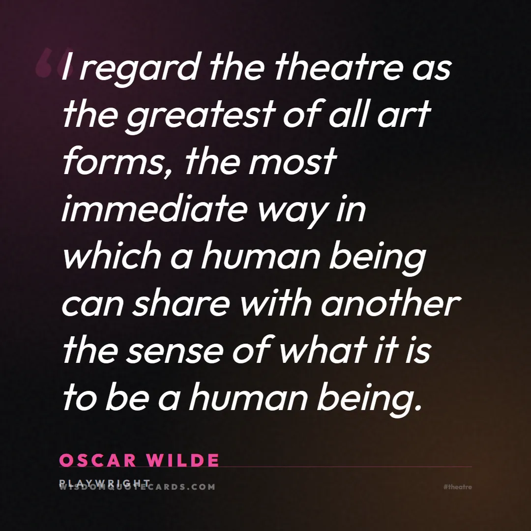 Quote by Oscar Wilde about theatre, acting, stage: I regard the theatre as the greatest of all art fo...