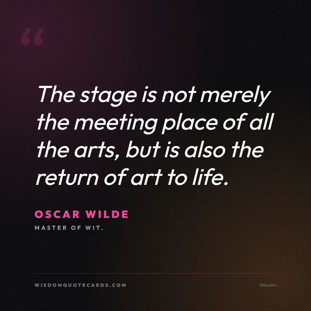Quote by Oscar Wilde about theatre, acting, stage: The stage is not merely the meeting place of all t...