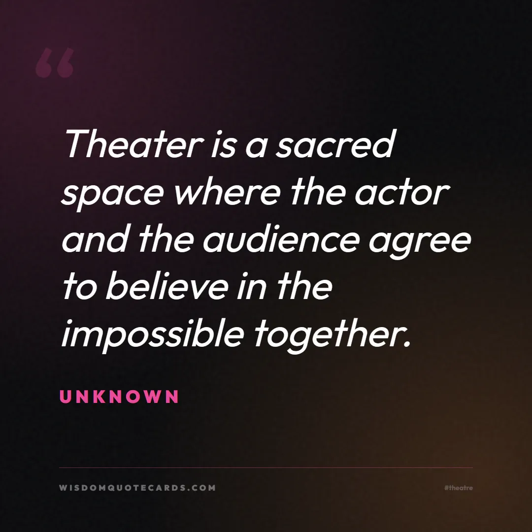Quote by Unknown about theatre, acting, stage: Theater is a sacred space where the actor and the ...