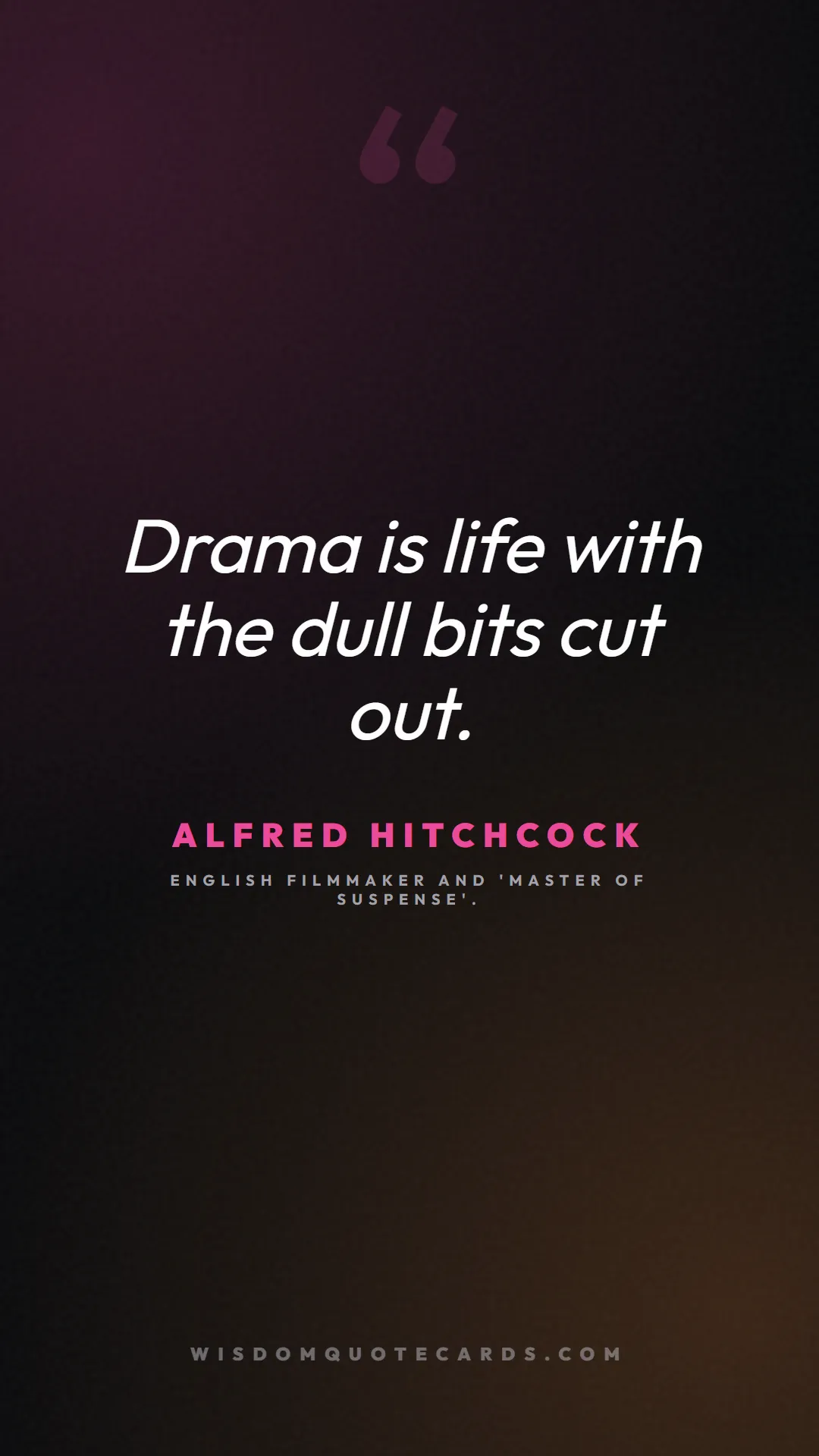 Quote by Alfred Hitchcock about theatre, acting, stage: Drama is life with the dull bits cut out....
