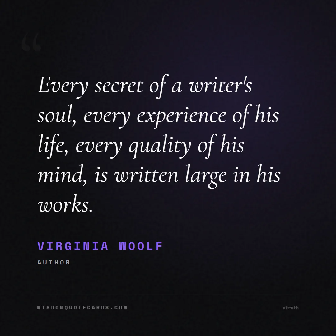 Quote by Virginia Woolf about truth, reality, philosophy, journalism, facts, mystery, humanity, perspective: Every secret of a writer's soul, every experience ...