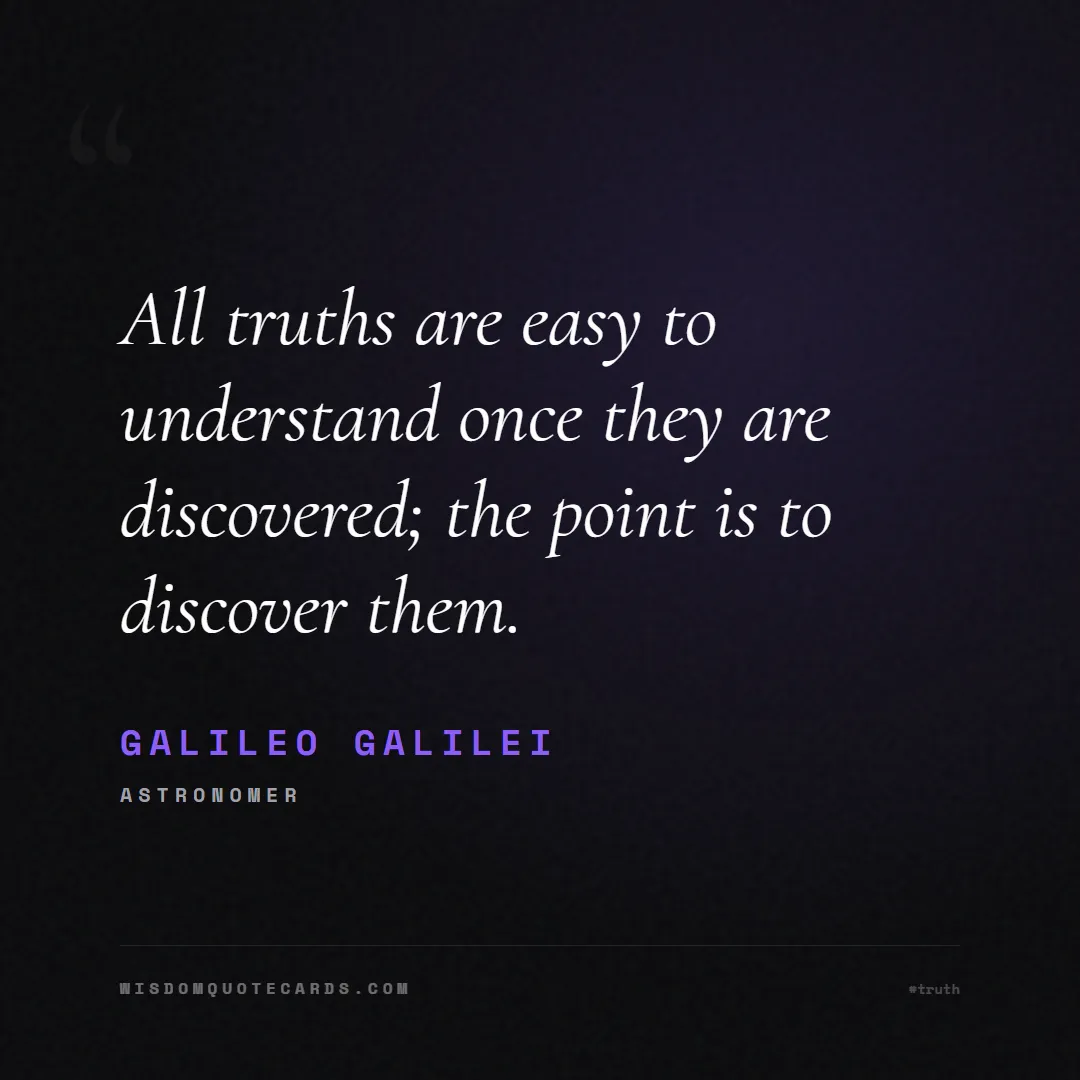 Quote by Galileo Galilei about truth, reality, philosophy, journalism, facts, mystery, humanity, perspective: All truths are easy to understand once they are di...