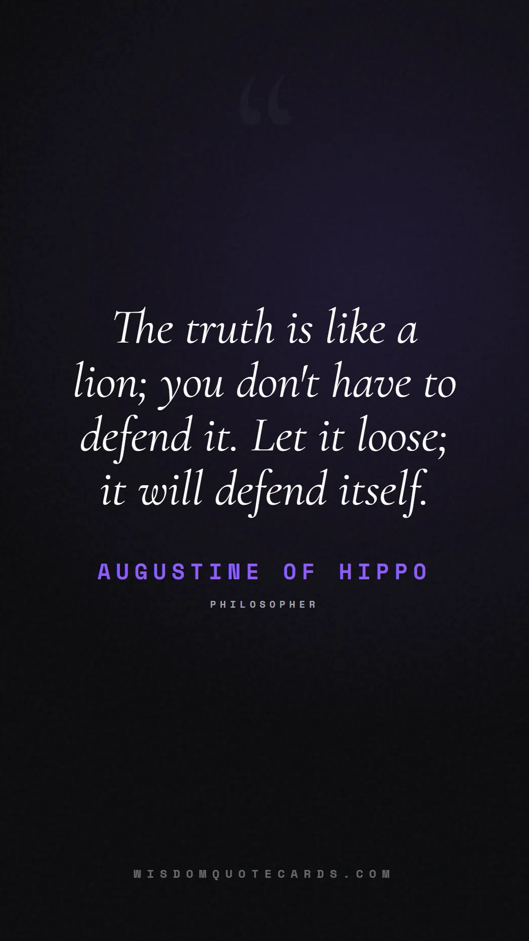 Quote by Augustine of Hippo about truth, reality, philosophy, journalism, facts, mystery, humanity, perspective: The truth is like a lion; you don't have to defend...