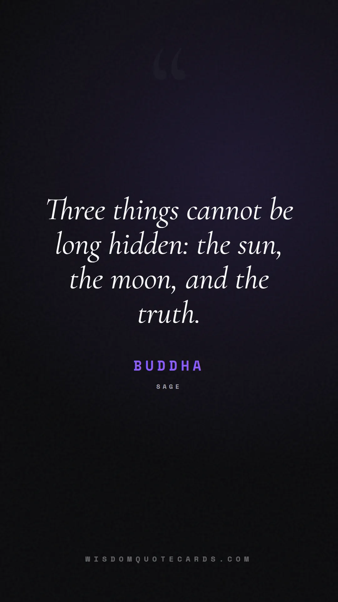 Quote by Buddha about truth, reality, philosophy, journalism, facts, mystery, humanity, perspective: Three things cannot be long hidden: the sun, the m...
