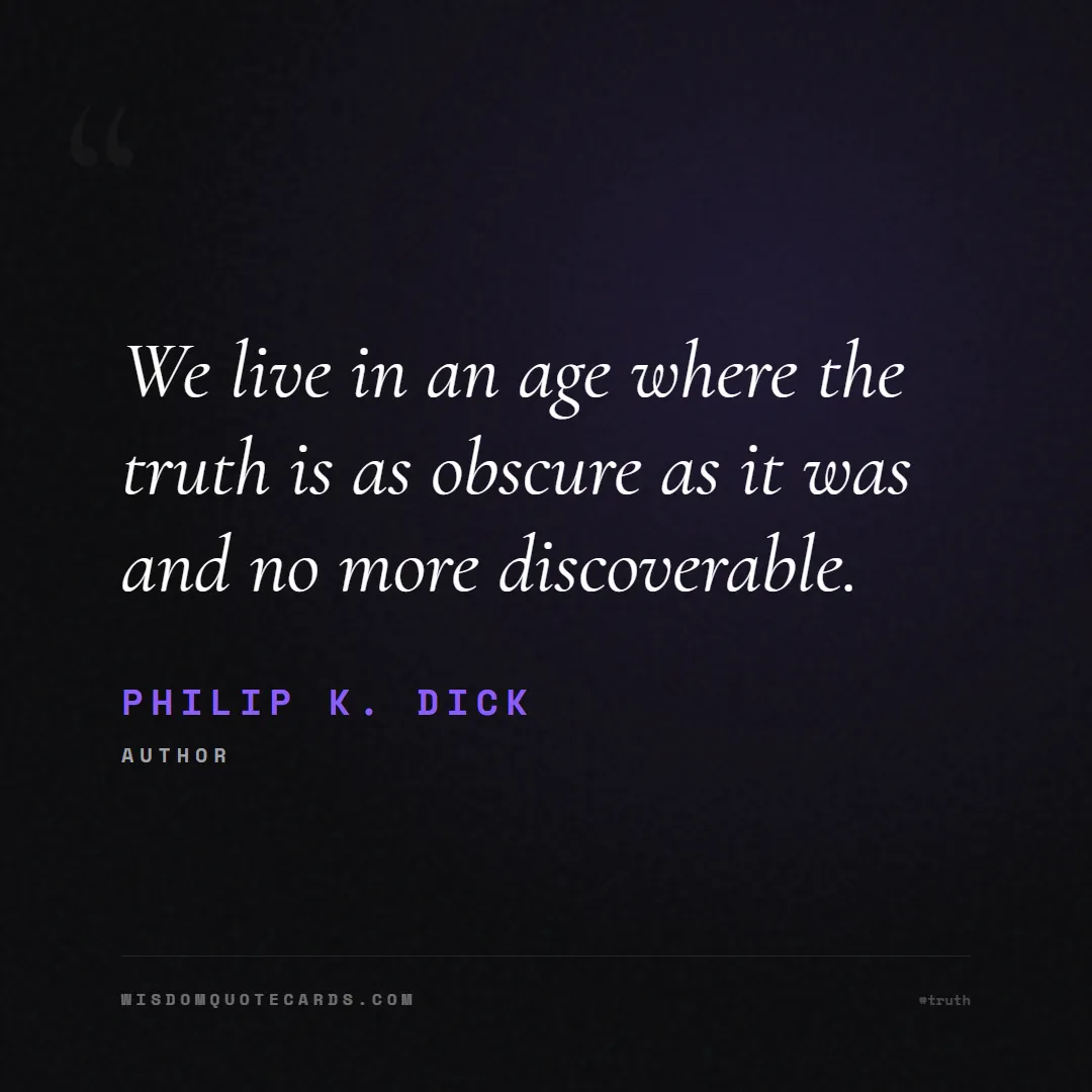 Quote by Philip K. Dick about truth, reality, philosophy, journalism, facts, mystery, humanity, perspective: We live in an age where the truth is as obscure as...