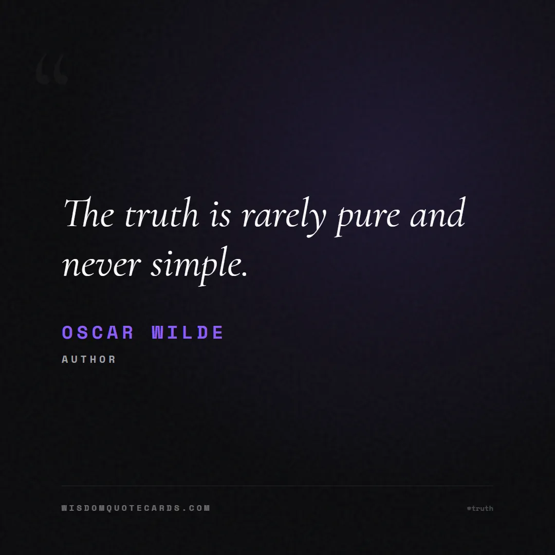 Quote by Oscar Wilde about truth, reality, philosophy, journalism, facts, mystery, humanity, perspective: The truth is rarely pure and never simple....