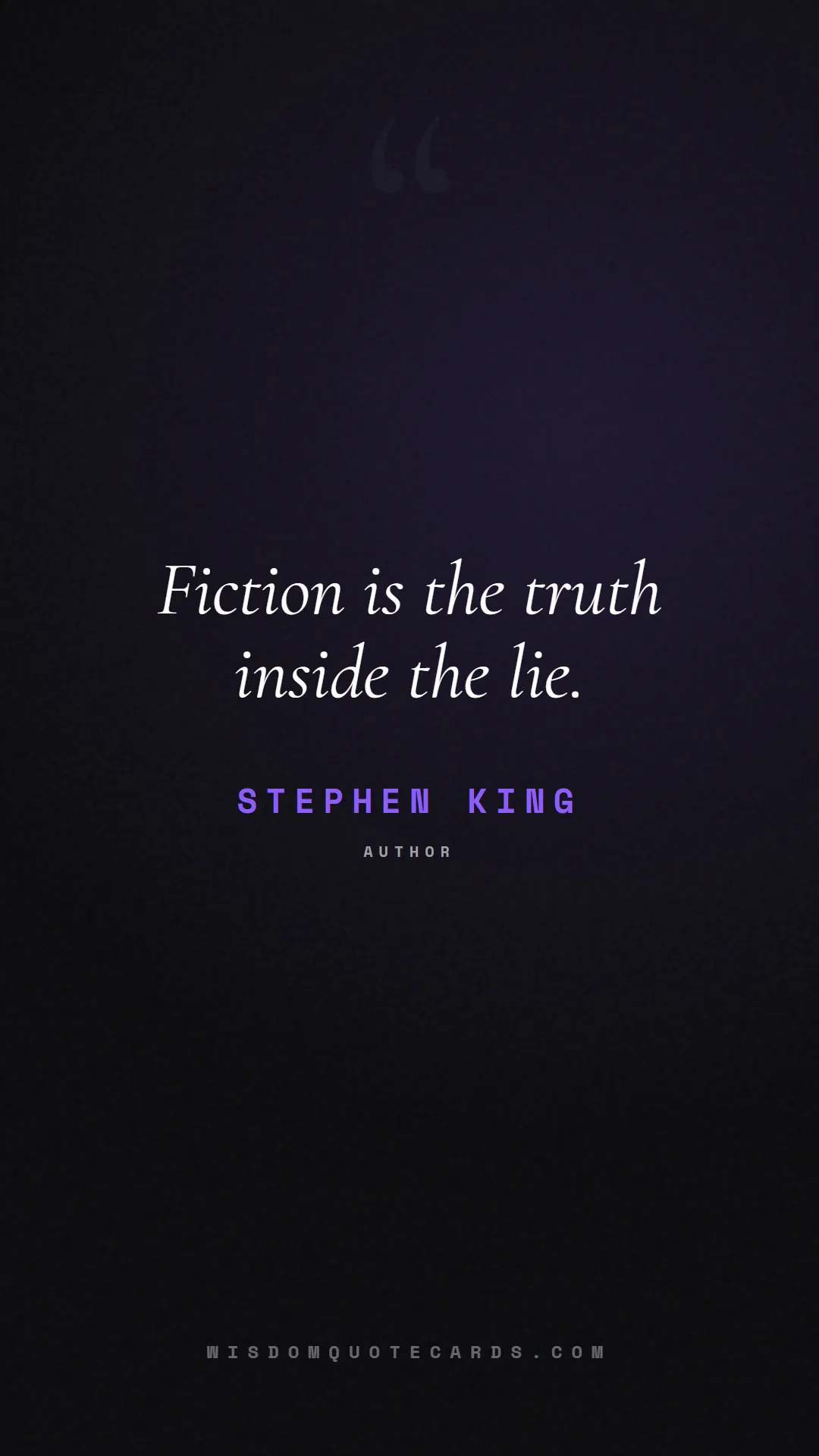 Quote by Stephen King about truth, reality, philosophy, journalism, facts, mystery, humanity, perspective: Fiction is the truth inside the lie....