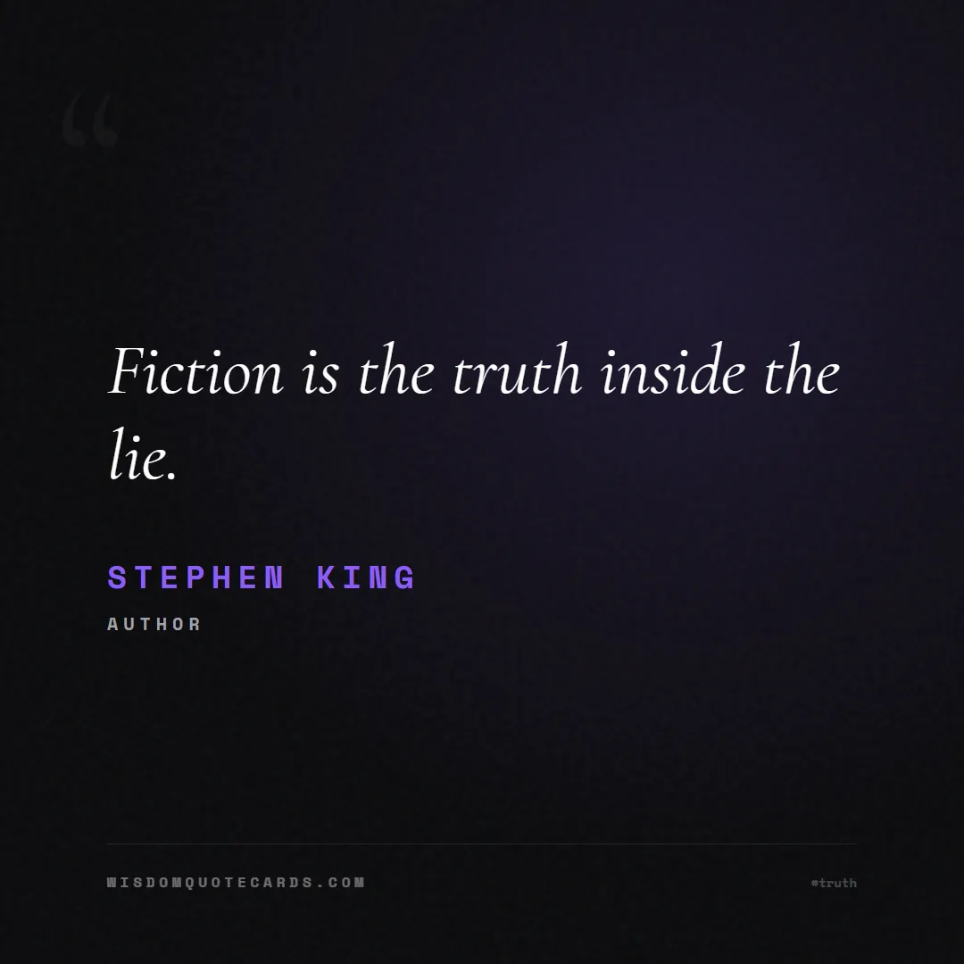 Quote by Stephen King about truth, reality, philosophy, journalism, facts, mystery, humanity, perspective: Fiction is the truth inside the lie....