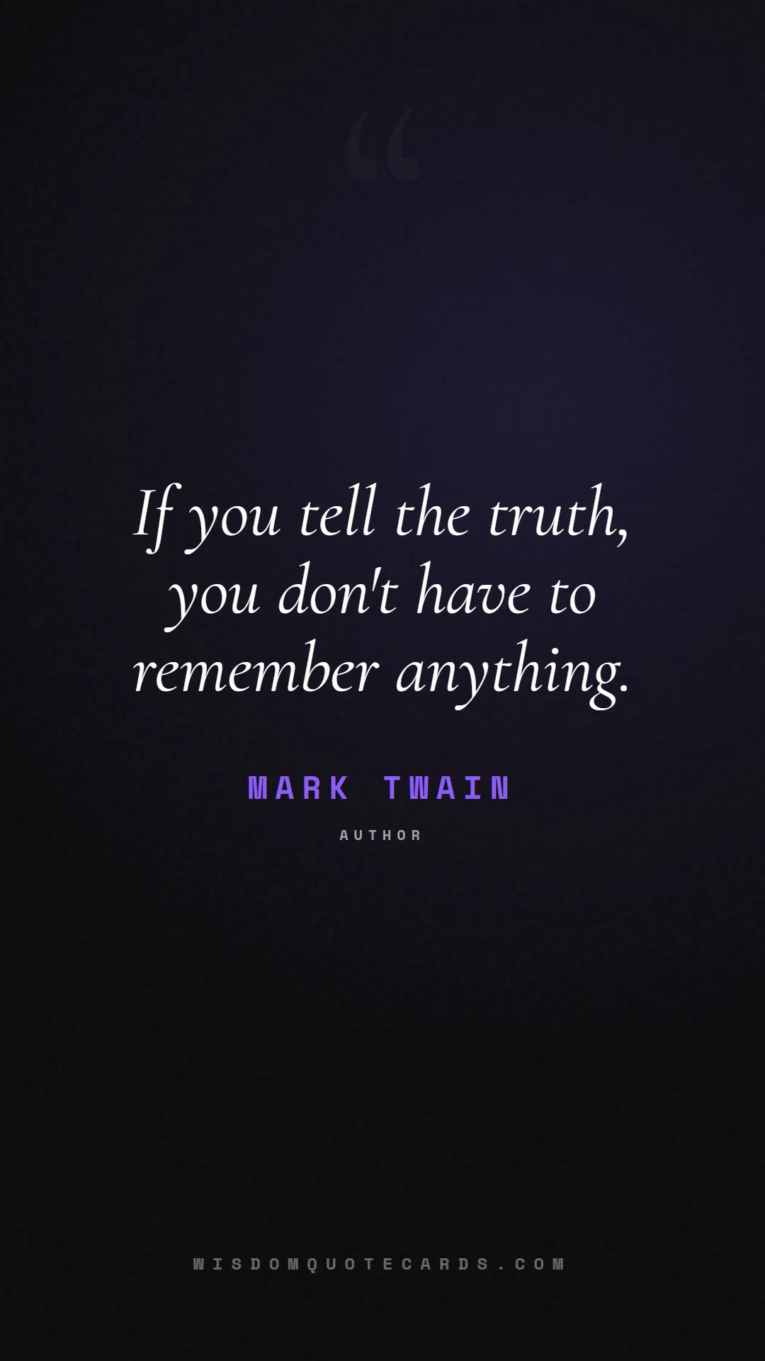 Quote by Mark Twain about truth, reality, philosophy, journalism, facts, mystery, humanity, perspective: If you tell the truth, you don't have to remember ...