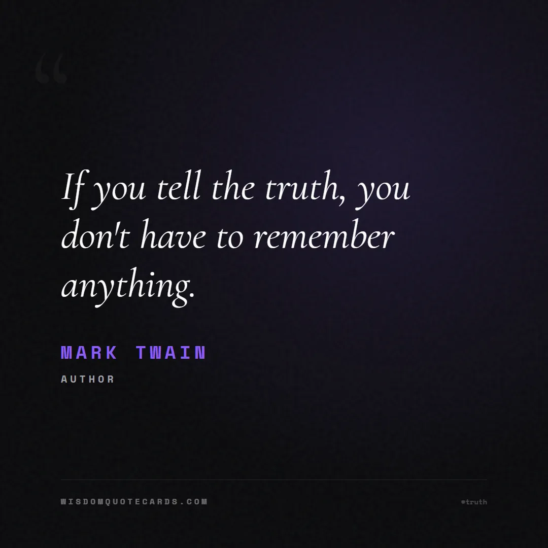 Quote by Mark Twain about truth, reality, philosophy, journalism, facts, mystery, humanity, perspective: If you tell the truth, you don't have to remember ...