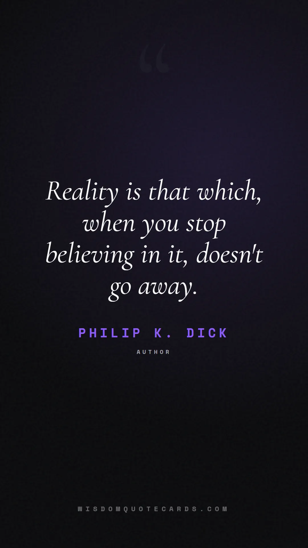 Quote by Philip K. Dick about truth, reality, philosophy, journalism, facts, mystery, humanity, perspective: Reality is that which, when you stop believing in ...