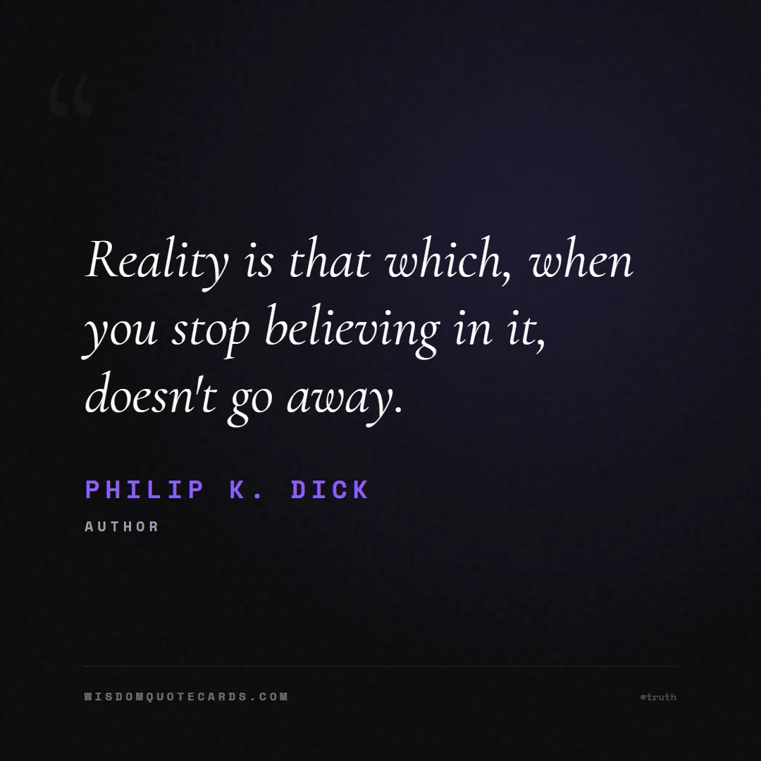 Quote by Philip K. Dick about truth, reality, philosophy, journalism, facts, mystery, humanity, perspective: Reality is that which, when you stop believing in ...