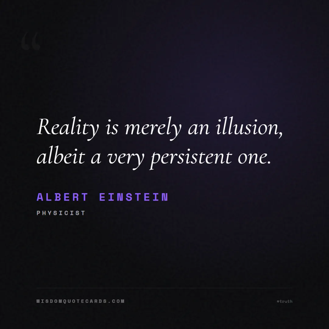 Quote by Albert Einstein about truth, reality, philosophy, journalism, facts, mystery, humanity, perspective: Reality is merely an illusion, albeit a very persi...