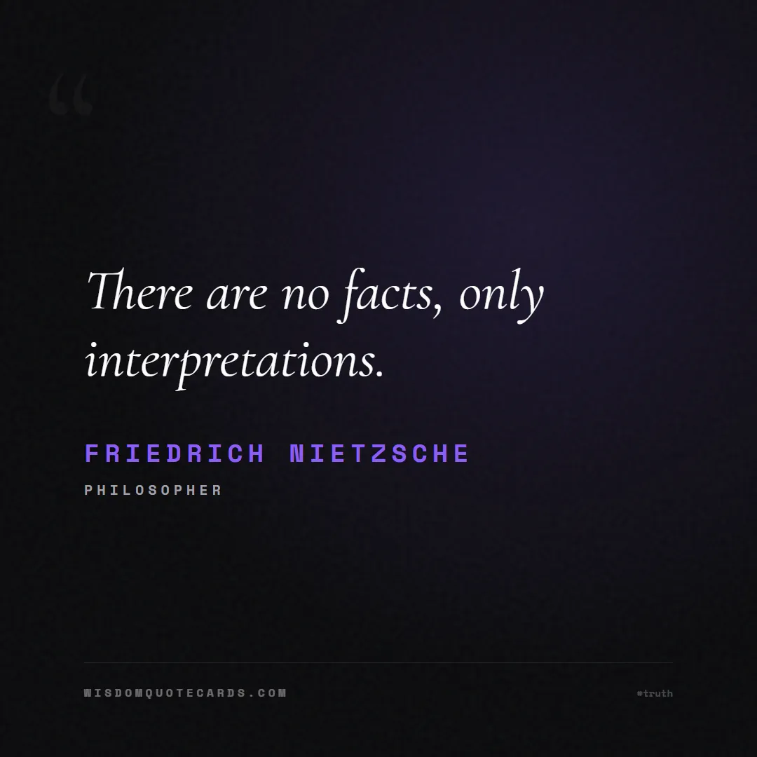 Quote by Friedrich Nietzsche about truth, reality, philosophy, journalism, facts, mystery, humanity, perspective: There are no facts, only interpretations....