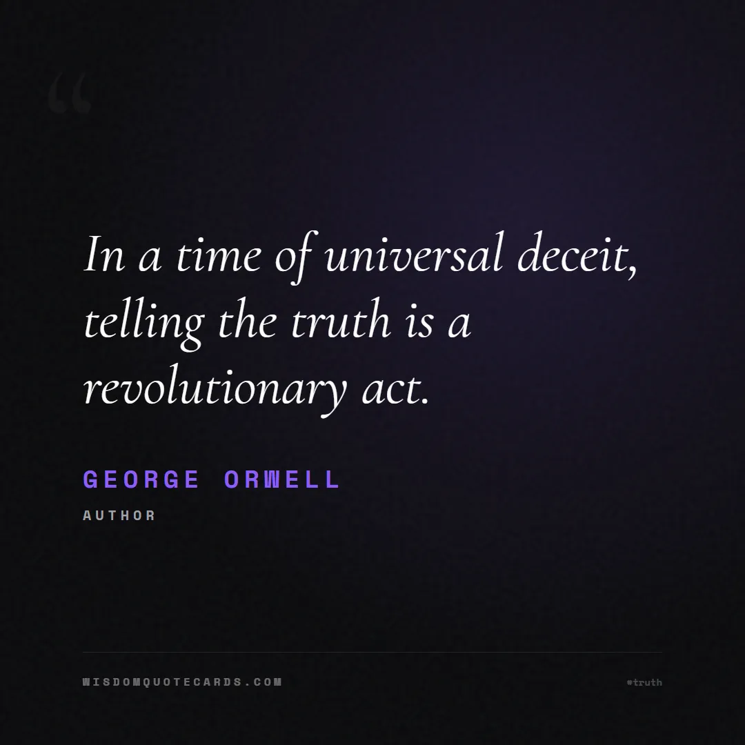Quote by George Orwell about truth, reality, philosophy, journalism, facts, mystery, humanity, perspective: In a time of universal deceit, telling the truth i...