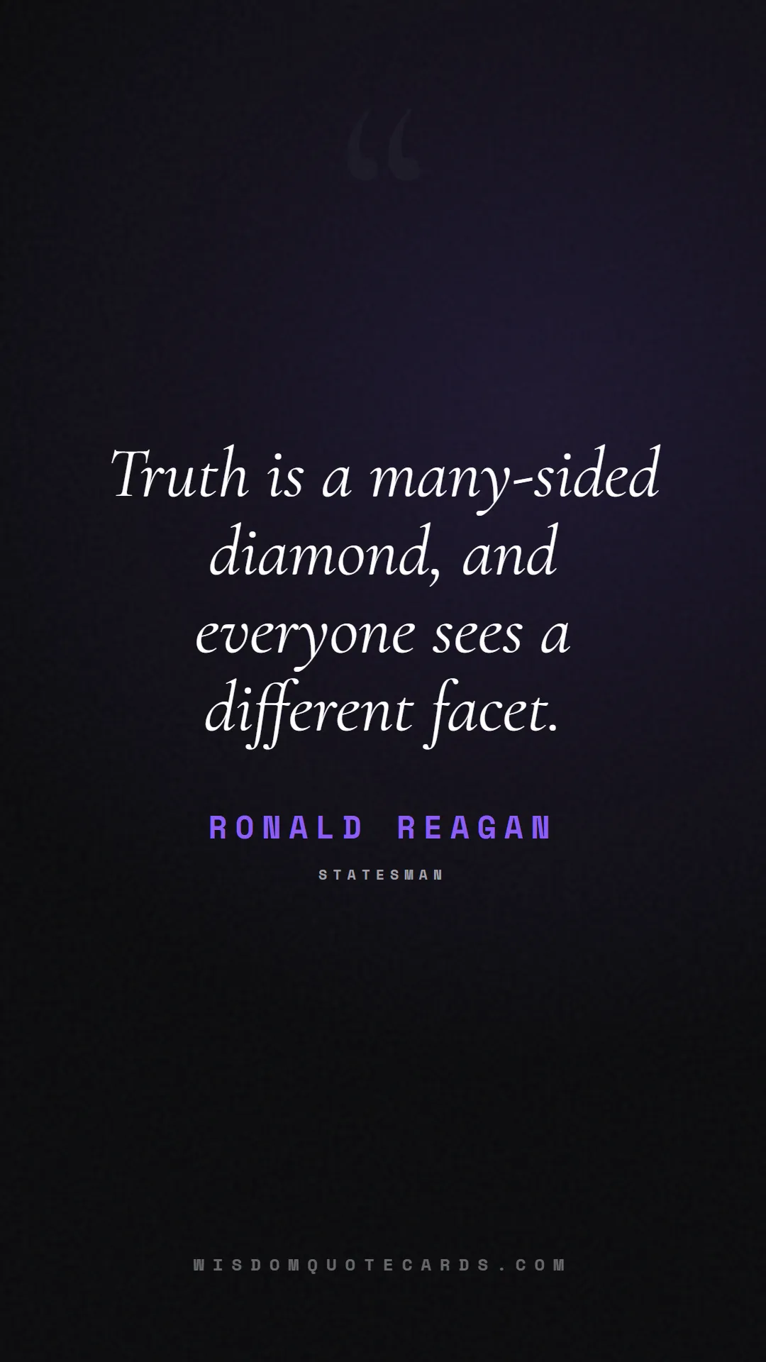 Quote by Ronald Reagan about truth, reality, philosophy, journalism, facts, mystery, humanity, perspective: Truth is a many-sided diamond, and everyone sees a...