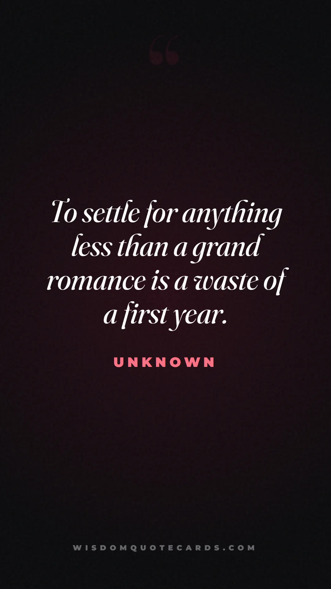 Quote by Unknown about anniversary, first year, marriage: To settle for anything less than a grand romance i...