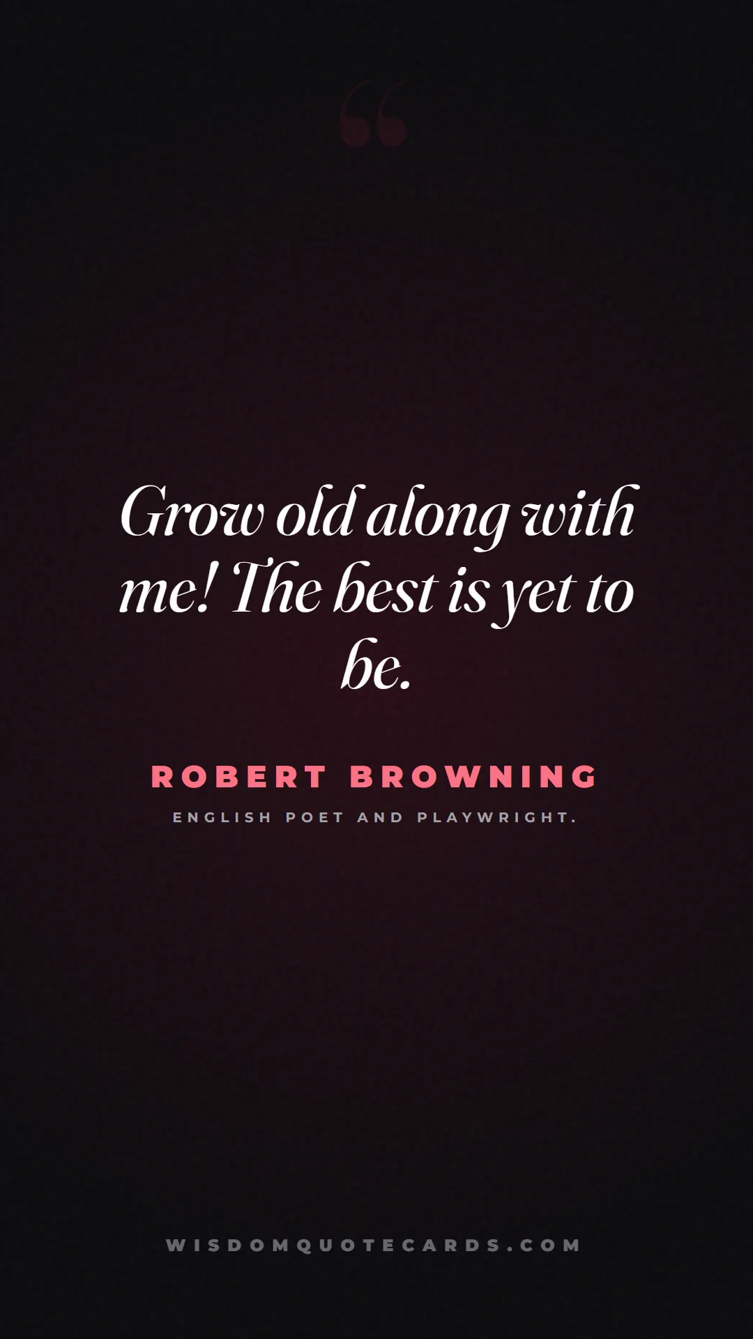 Quote by Robert Browning about anniversary, first year, marriage: Grow old along with me! The best is yet to be....