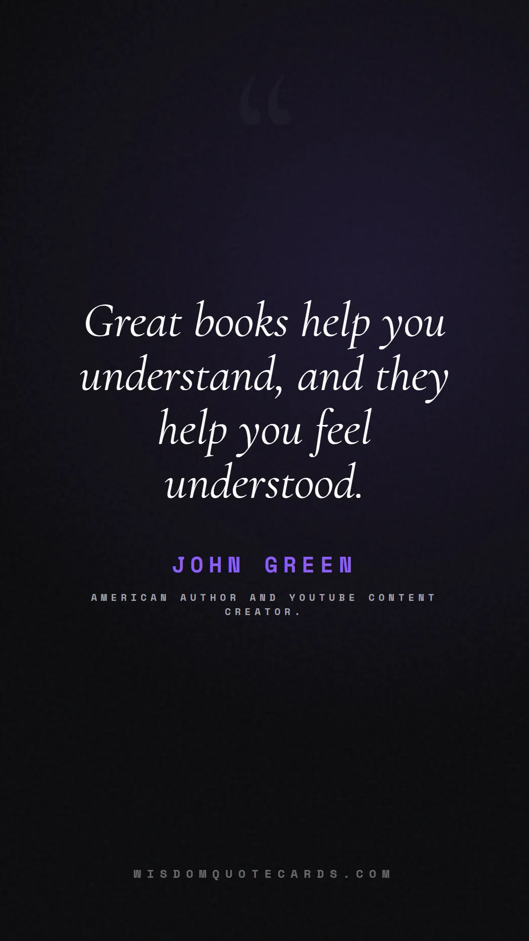 Quote by John Green about books, reading, world book day: Great books help you understand, and they help you...