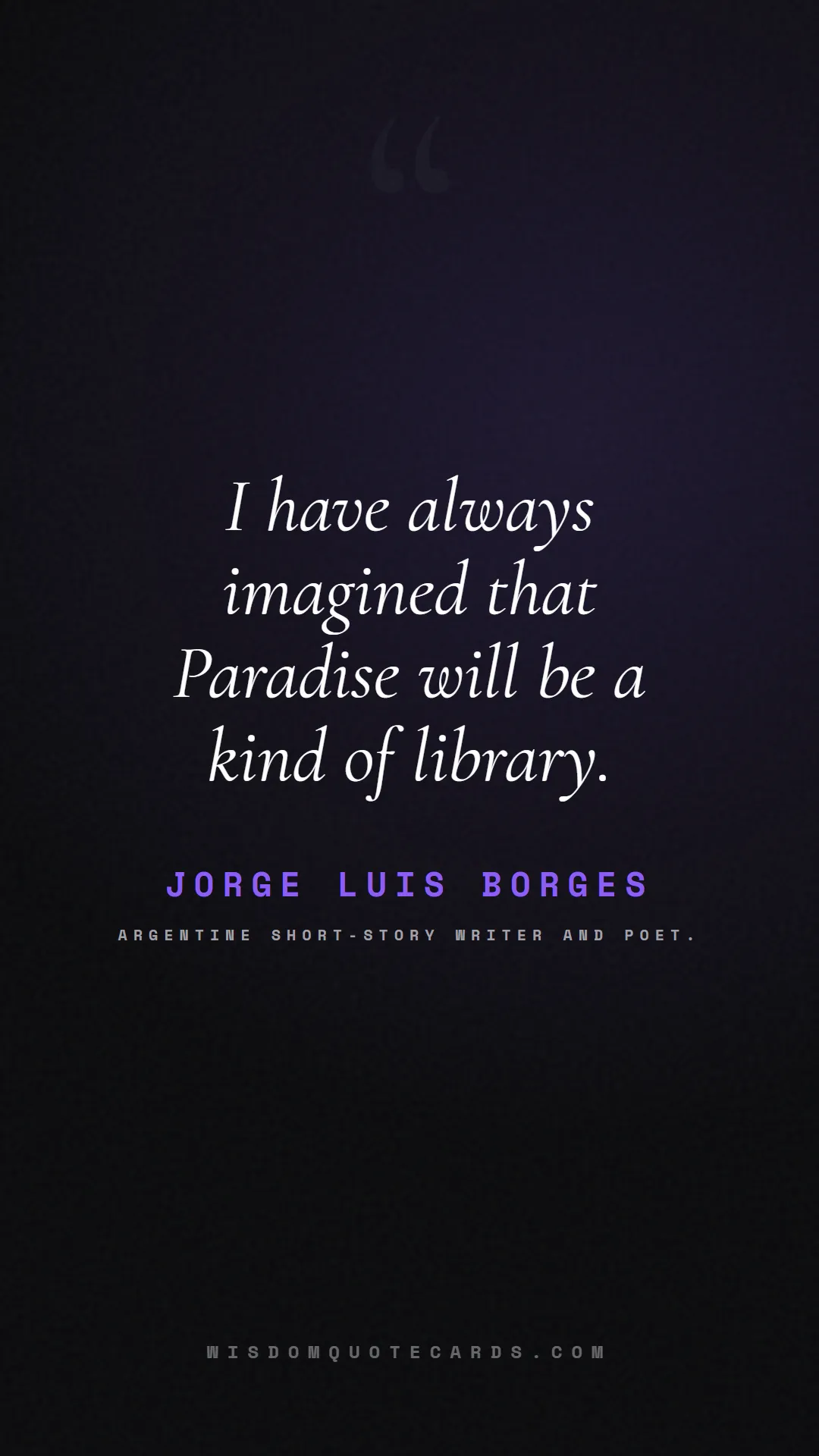 Quote by Jorge Luis Borges about books, reading, world book day: I have always imagined that Paradise will be a kin...