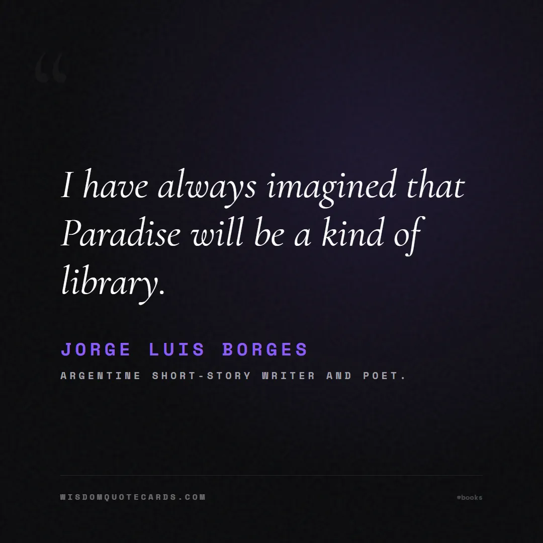 Quote by Jorge Luis Borges about books, reading, world book day: I have always imagined that Paradise will be a kin...