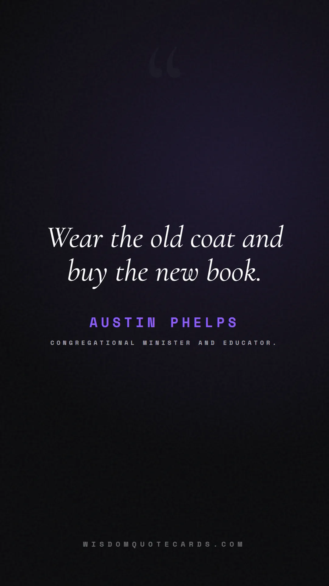 Quote by Austin Phelps about books, reading, world book day: Wear the old coat and buy the new book....